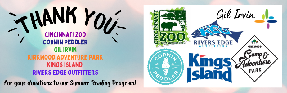THANK YOU Cincinnati Zoo, Corwin Peddler, Gil Irvin, Kirkwood Adventure Park, Kings Island, Rivers Edge Outfitters for your donations to our Summer Reading Program!