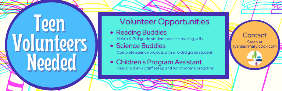 Teen Volunteers are needed for summer programs at the library. Contact Sarah at ryansa@marylcook.com for information. 